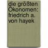 Die größten Ökonomen: Friedrich A. von Hayek door Hansjörg Klausinger