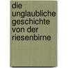 Die unglaubliche Geschichte von der Riesenbirne door Jakob Martin Strid