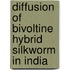 Diffusion of Bivoltine Hybrid Silkworm in India