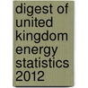 Digest of United Kingdom Energy Statistics 2012 door Great Britain: Department of Energy and Climate Change