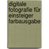 Digitale Fotografie für Einsteiger Farbausgabe