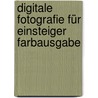 Digitale Fotografie für Einsteiger Farbausgabe by Alexander Müller