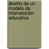 Diseño de un Modelo de Intervención Educativa by César Arturo Ilizaliturri Hernández