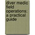 Diver Medic Field Operations: A Practical Guide