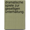 Dramatische Spiele zur geselligen Unterhaltung. door August "Von" Kotzebue