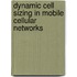 Dynamic Cell Sizing in Mobile Cellular Networks