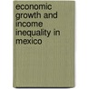 Economic Growth and Income Inequality in Mexico by Araceli Ortega Diaz