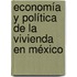 Economía y Política de la Vivienda en México