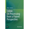 Edible Oil Processing from a Patent Perspective door Albert J. Dijkstra