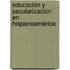 Educación y secularización en Hispanoamérica