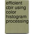 Efficient Cbir Using Color Histogram Processing