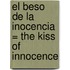 El Beso de la Inocencia = The Kiss of Innocence