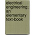 Electrical Engineering; an Elementary Text-book