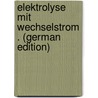 Elektrolyse Mit Wechselstrom . (German Edition) door Schick Karl