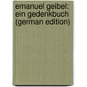 Emanuel Geibel: Ein Gedenkbuch (German Edition) door Holz Arno