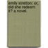 Emily Stretton: or, Did She Redeem It? A novel.