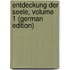 Entdeckung Der Seele, Volume 1 (German Edition)