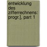 Entwicklung Des Zifferrechnens: Progr.], Part 1 door Franz Villicus