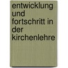 Entwicklung Und Fortschritt In Der Kirchenlehre door John Henry Newman