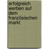 Erfolgreich werben auf dem französischen Markt by Christine Dobler