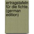 Ertragstafeln Für Die Fichte. (German Edition)