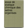 Essai De Statique Chimique Des Aetres Organises door J.B. (Jean-Baptiste) Dumas