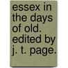 Essex in the Days of Old. Edited by J. T. Page. by John T. Page
