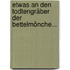 Etwas An Den Todtengräber Der Bettelmönche...