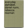 Everyday Alphabet. Daniel Nunn, Rebecca Rissman door Daniel Nunn