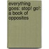 Everything Goes: Stop! Go!: A Book of Opposites