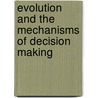 Evolution and the Mechanisms of Decision Making by Peter Hammerstein