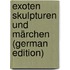 Exoten Skulpturen Und Märchen (German Edition)