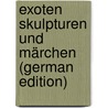 Exoten Skulpturen Und Märchen (German Edition) door Hausenstein Wilhelm