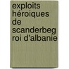 Exploits héroiques de Scanderbeg roi d'Albanie by Pere Ca. 1660-1723 Duponcet