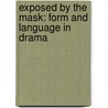 Exposed By The Mask: Form And Language In Drama door Sir Peter Hall