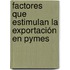 Factores Que Estimulan La Exportación En Pymes