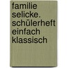 Familie Selicke. Schülerheft einfach klassisch door Arno Holz