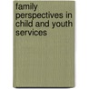 Family Perspectives in Child and Youth Services door Jerome Beker