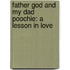 Father God and My Dad Poochie: A Lesson in Love
