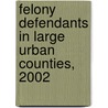 Felony Defendants in Large Urban Counties, 2002 by Thomas H. Cohen