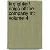 Firefighter!: Daigo Of Fire Company M: Volume 4 by Masahito Soda
