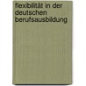 Flexibilität in der deutschen Berufsausbildung door Christian Hippe