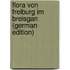Flora von Freiburg im Breisgan (German Edition)