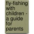 Fly-Fishing with Children - A Guide for Parents