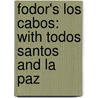 Fodor's Los Cabos: With Todos Santos and La Paz door Marie-Elena Martinez