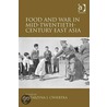 Food and War in Mid-Twentieth-Century East Asia by Katarzyna Cwiertka