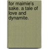 For Maimie's Sake. A tale of love and dynamite. door Grant Allen