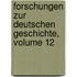 Forschungen Zur Deutschen Geschichte, Volume 12