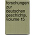Forschungen Zur Deutschen Geschichte, Volume 15