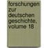 Forschungen Zur Deutschen Geschichte, Volume 18